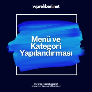 Menü ve Kategori Yapılandırması – Site İçi Navigasyonu Düzene Sok