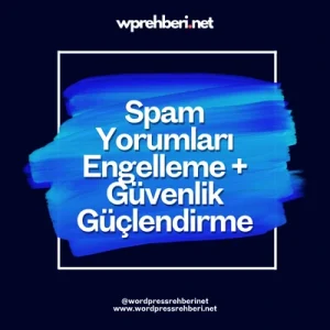 Spam Yorumları Engelleme + Güvenlik Güçlendirme