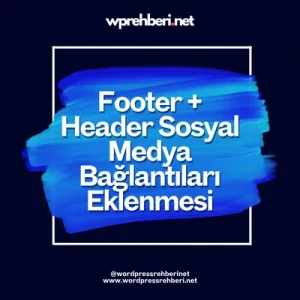 Footer + Header Sosyal Medya Bağlantıları Eklenmesi